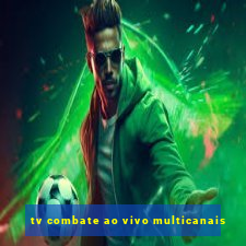 tv combate ao vivo multicanais